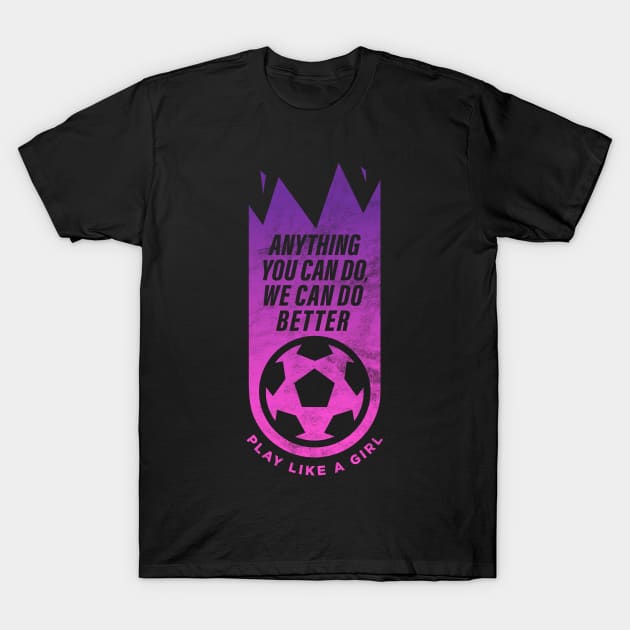 Anything you can do, we can do better, Women Soccer T-Shirt by BooTeeQue